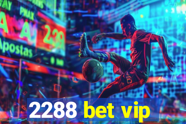 2288 bet vip